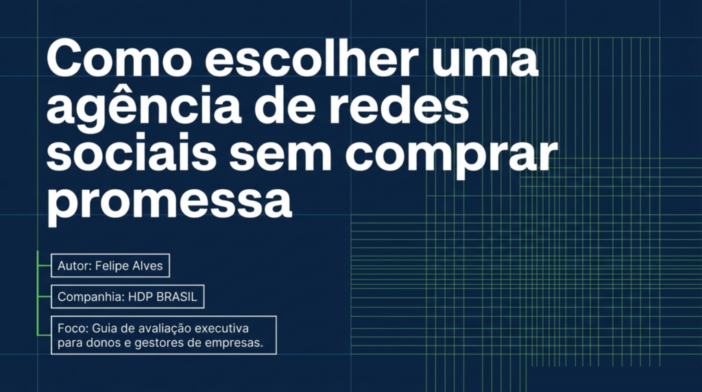 Título em branco sobre fundo azul-marinho com grade de linhas verdes e caixas indicando autor e foco do guia, capa do artigo Como escolher uma agência de redes sociais sem comprar promessa, da HDP BRASIL